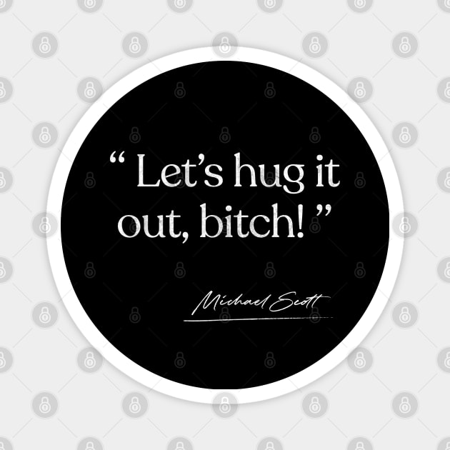 Let's Hug It Out, Bitch / Michael Scott Quote Magnet by DankFutura